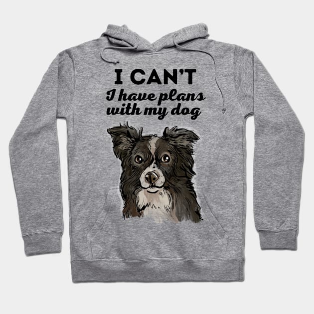 I have plans with my Border Collie Hoodie by TeesByTiia